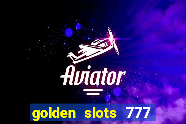 golden slots 777 paga mesmo